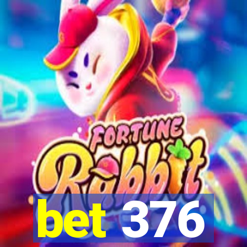 bet 376